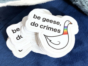 be geese, do crimes sticker | recycled paper, plastic free, rainbow goose